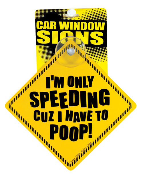 I'm Only Speeding Cuz I Have To Poop Car Window Signs - LUST Depot